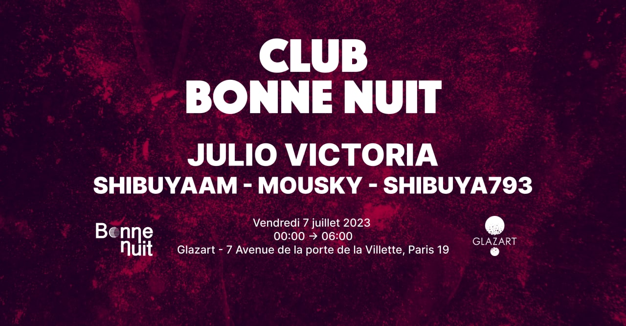 Club Bonne Nuit : JULIO VICTORIA, SHIBUYAAM, MOUSKY & more