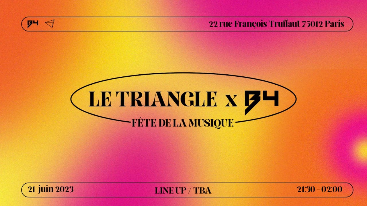 B4 TECHNO X LE TRIANGLE - FETE DE LA MUSIQUE