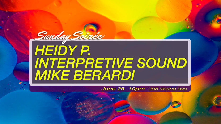 Sunday Soirée: Heidy P. / Interpretive Sound /  Mike Berardi