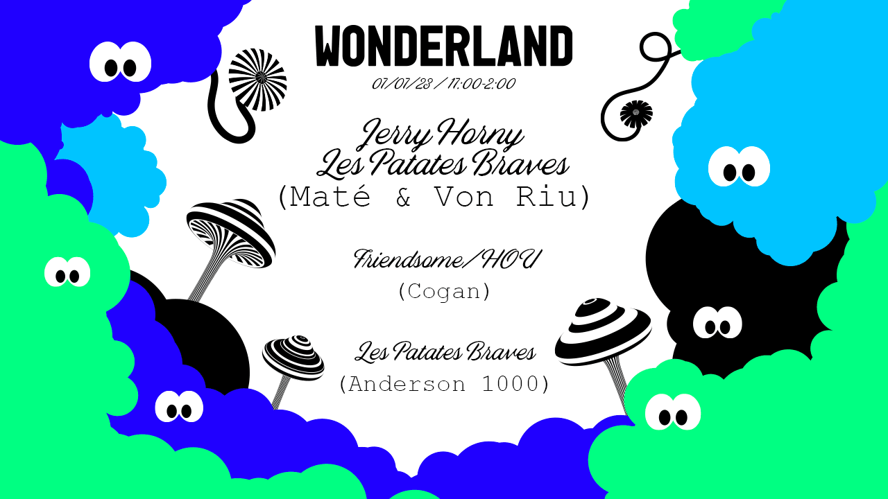 Wonderland : Jerry Horny Les Patates Braves, Friendsome/HOU