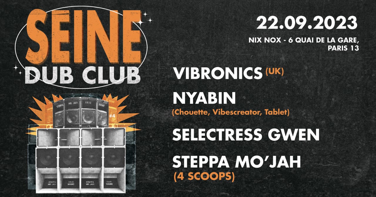 SEINE DUB CLUB #4 VIBRONICS, NYABIN, GWEN, STEPPA MO'JAH