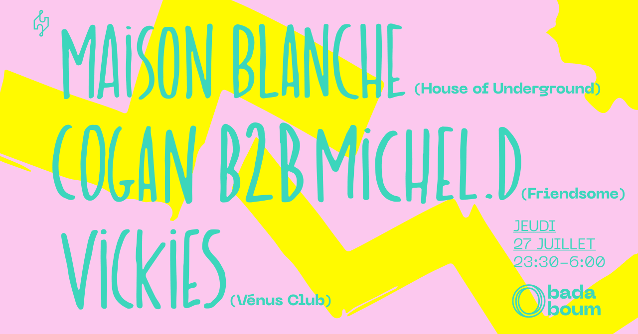 Club — Maison Blanche (+) Michel D. b2b Cogan (+) Vickies