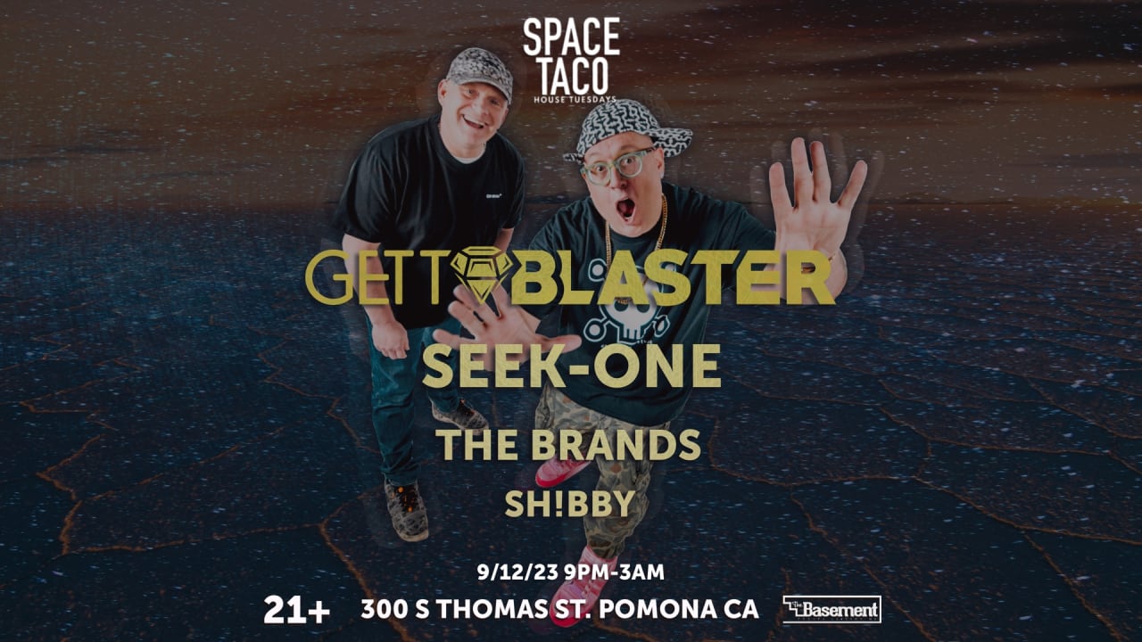 SPACE TACO !! w GETTOBLASTER, (Founder) Seek-One,The Brands+