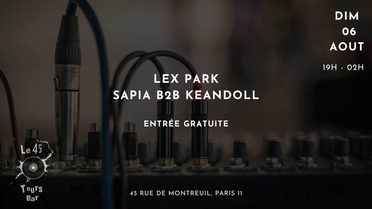 Le 45 Tours invite: LexParK, SAPIA B2B Keandoll