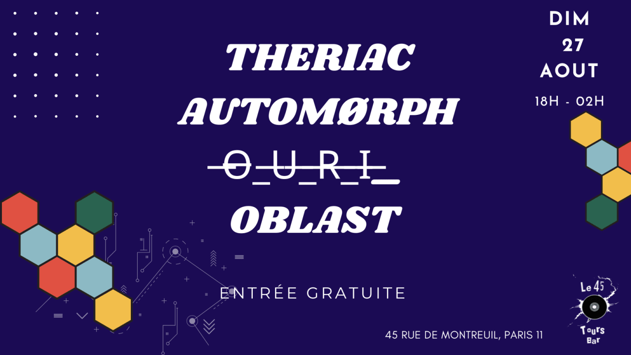 Le 45 Tours invite THERIAC, Automorph, Ouri & Oblast