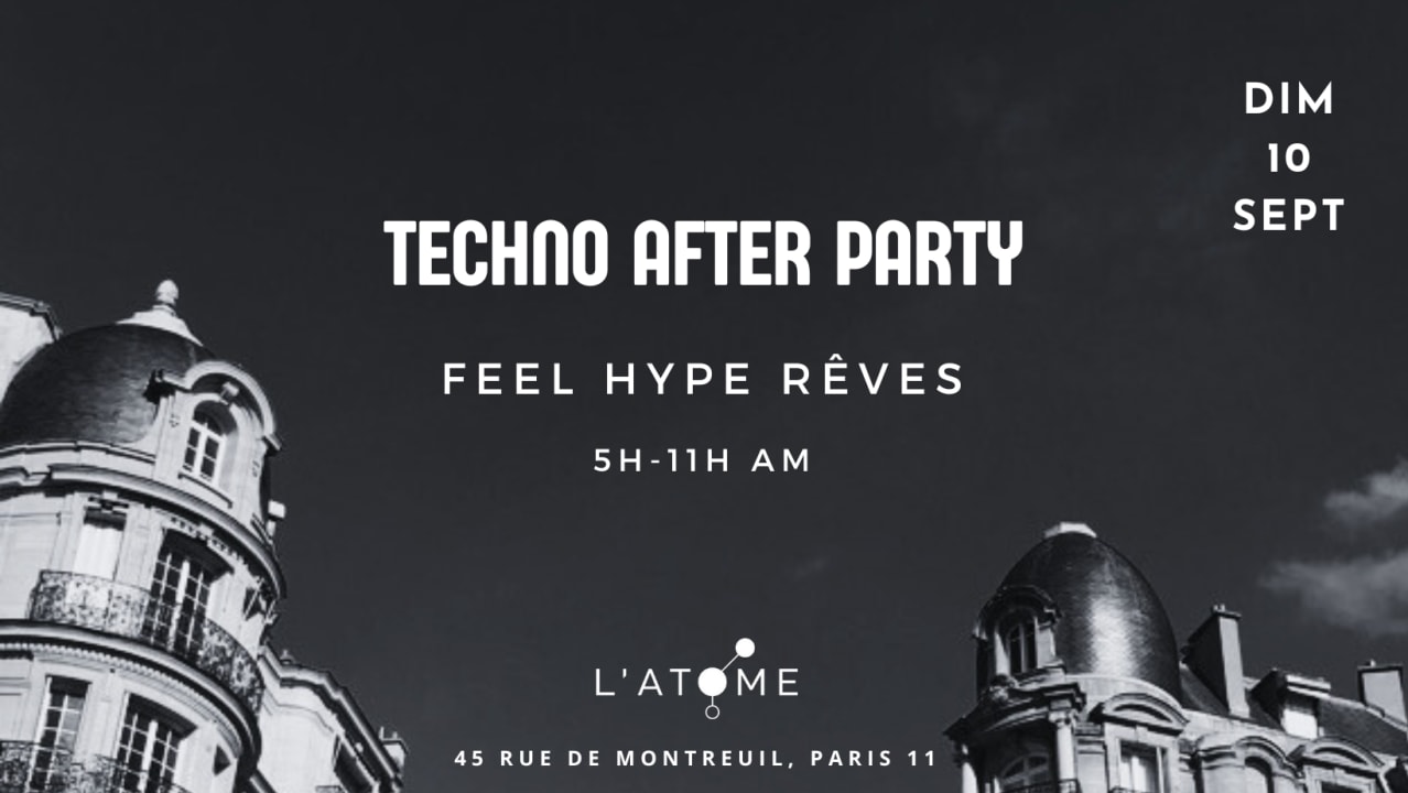 AFTER Techno L'Atome #348 w/ Feel Hype Rêves