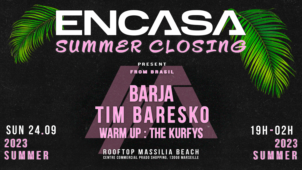 ENCASA SUMMER CLOSING w/ BARJA, TIM BARESKO