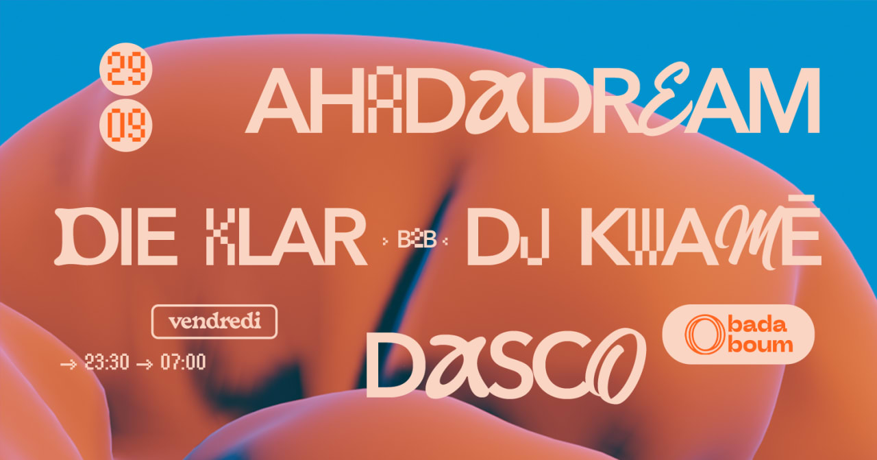Club — Ahadadream (+) Die Klar b2b DJ Kwamé (+) Dasco