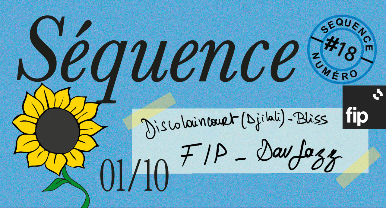 Séquence 18: FIP,  Discolaincourt Djlilali, Dav Jazz, Bliss