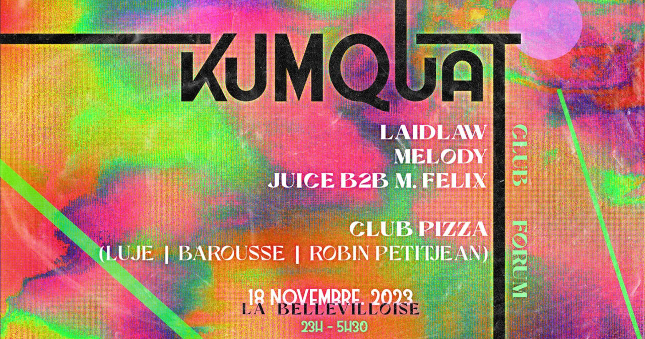 kumquat w/ Laidlaw, Melody, Juice B2B M. Félix & Club Pizza