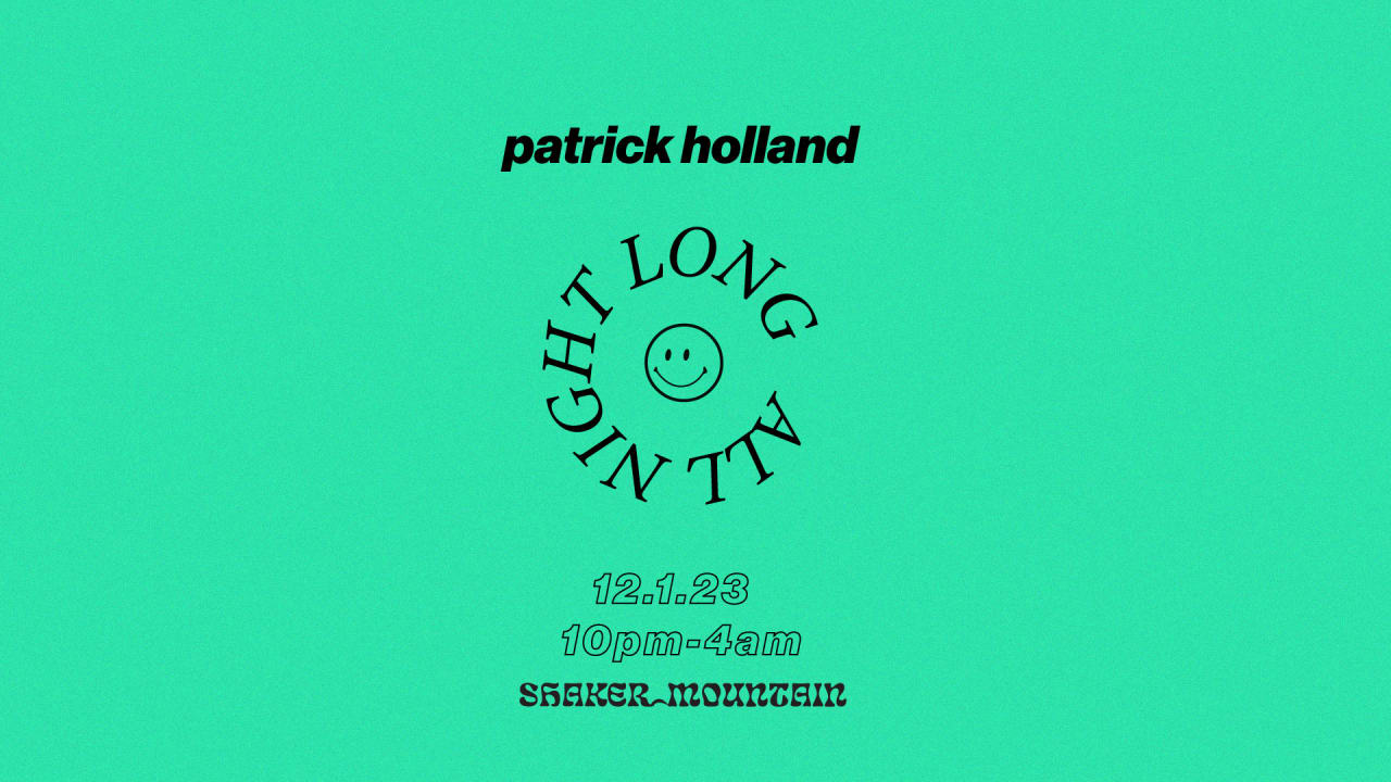 SHAKER MOUNTAIN PRESENTS...Patrick Holland all night long