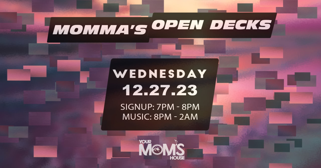 Momma's Open Decks 12/27