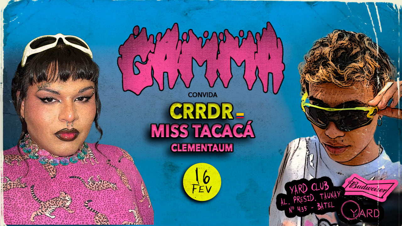 GAMMA convida CRRDR & Miss Tacacá