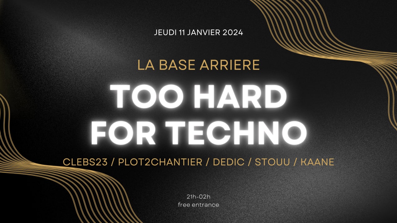 Too hard for techno @ la base arriere 11 janvier