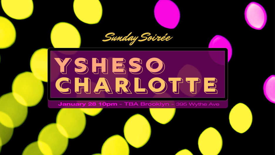 Sunday Soirée: Ysheso, Charlotte