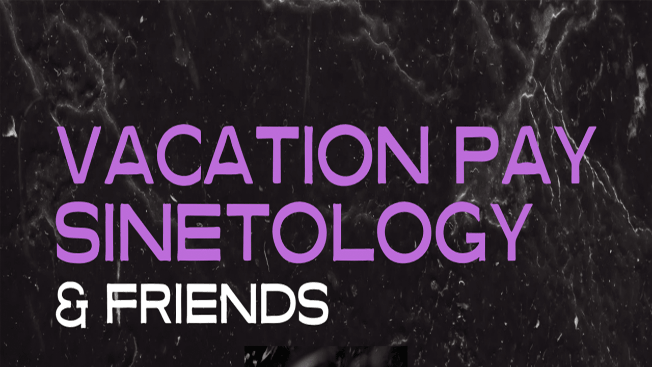 Vacation Pay, Sinetology & Friends