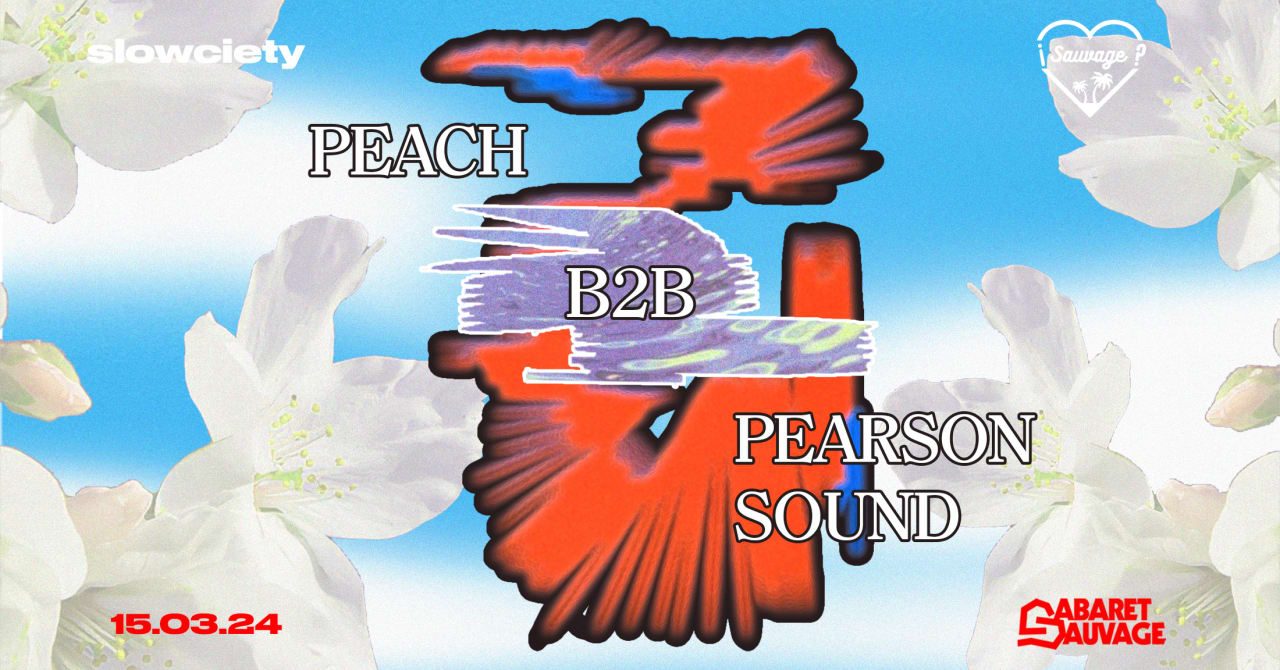 ¡Slowciety Sauvage: Peach b2b Pearson Sound?