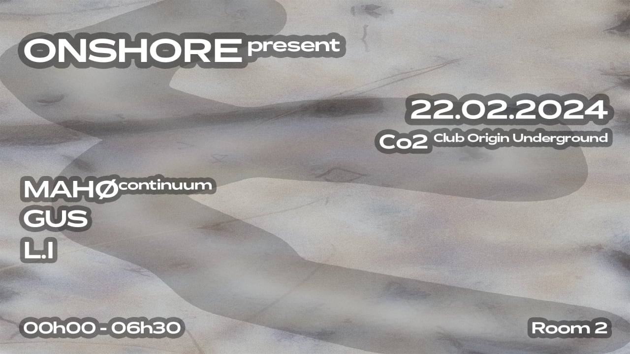 ONSHORE present MAHØ w/ GUS; L.I at CO2