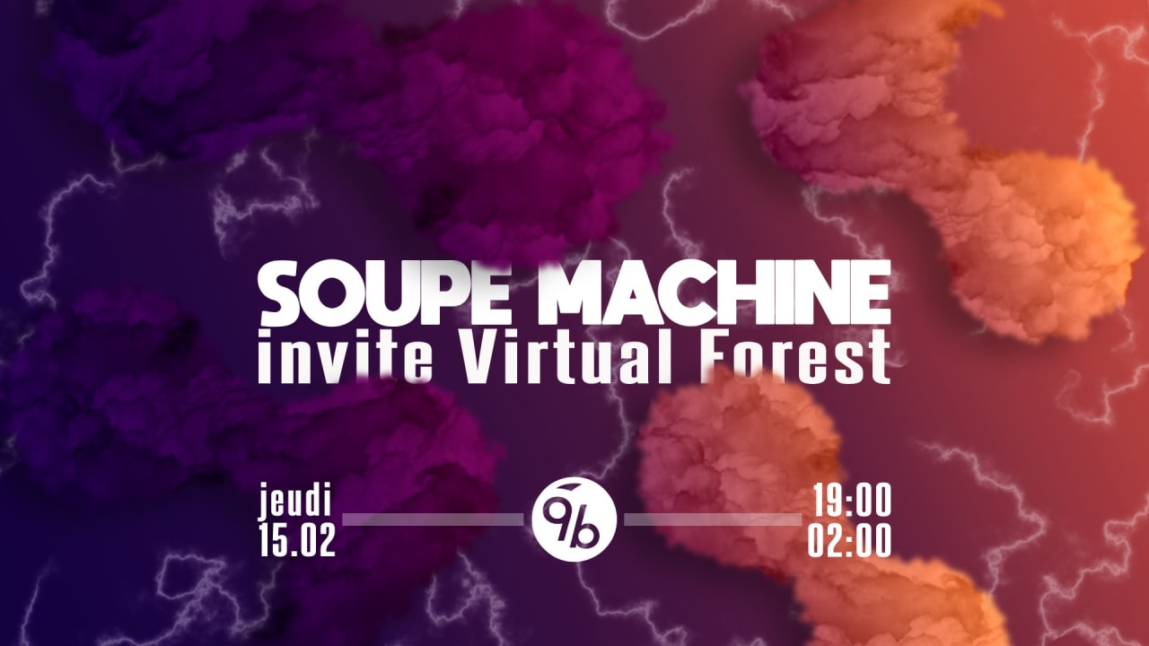 Soupe Machine invite Virtual Forest @Le 9b