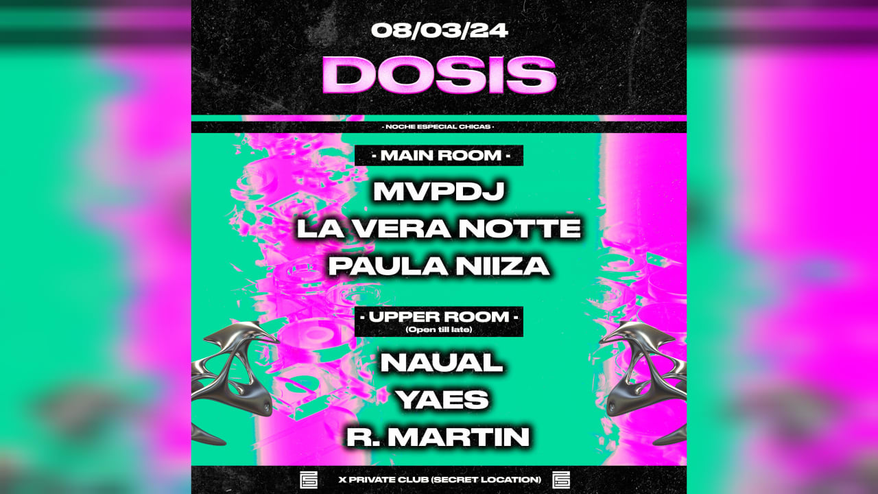 DOSIS KLUB [2IS]: MVPDJ/LA VERA NOTTE/PAULA NIIZA/NAUAL/YAES