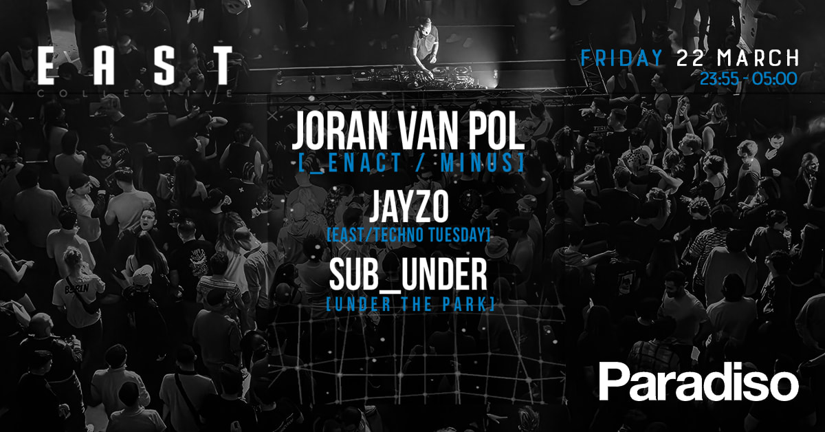 EAST Techno Collective w/ Joran van Pol - Paradiso Amsterdam