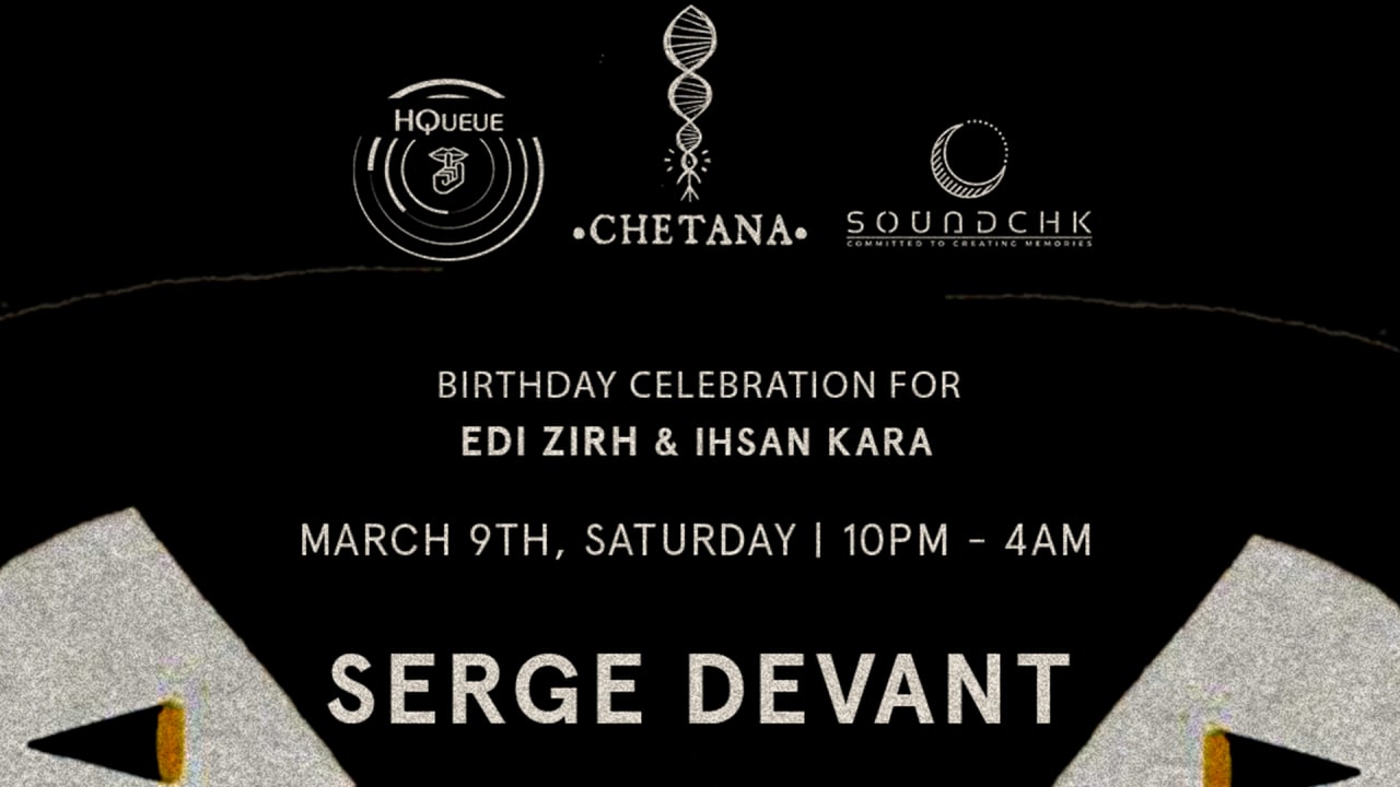 CHETANA x HQUEUE x SOUNDCHK : SERGE DEVANT