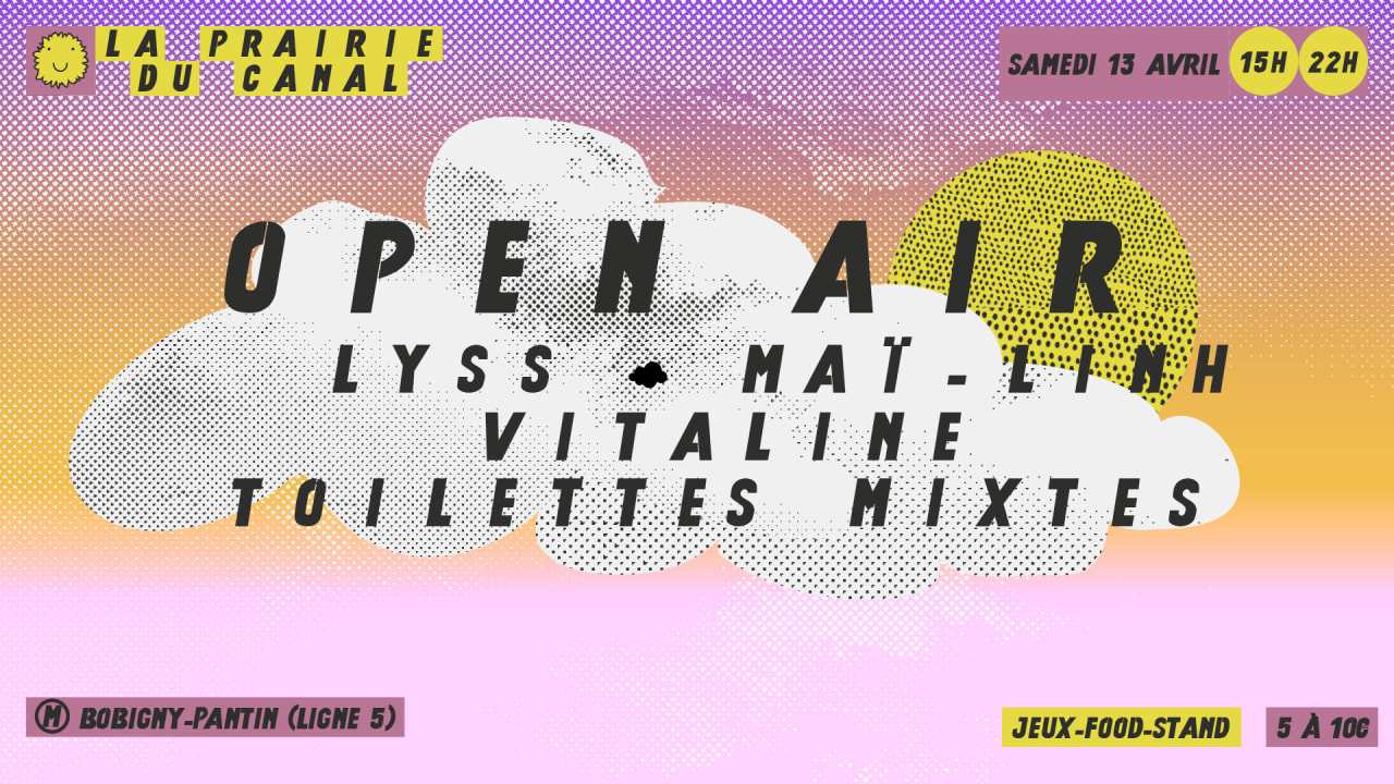 OPEN AIR : LYSS + MAÏ-LINH + VITALINE + TOILETTES MIXTES