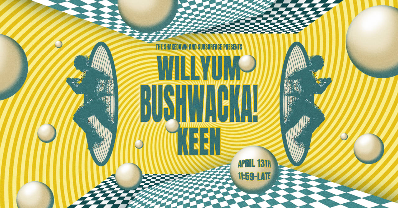 The Shakedown x Subsurface: BUSHWACKA!, Keen, Willyum