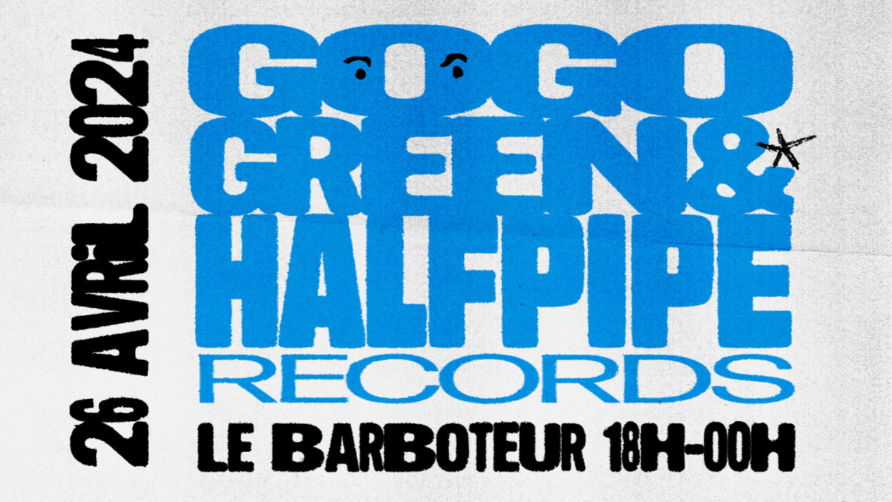 Gogo Green x Halfpipe Records au Barboteur