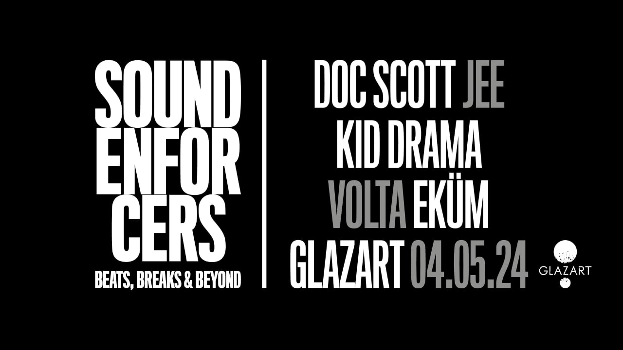 SOUND ENFORCERS x GLAZART : DOC SCOTT, KID DRAMA & more