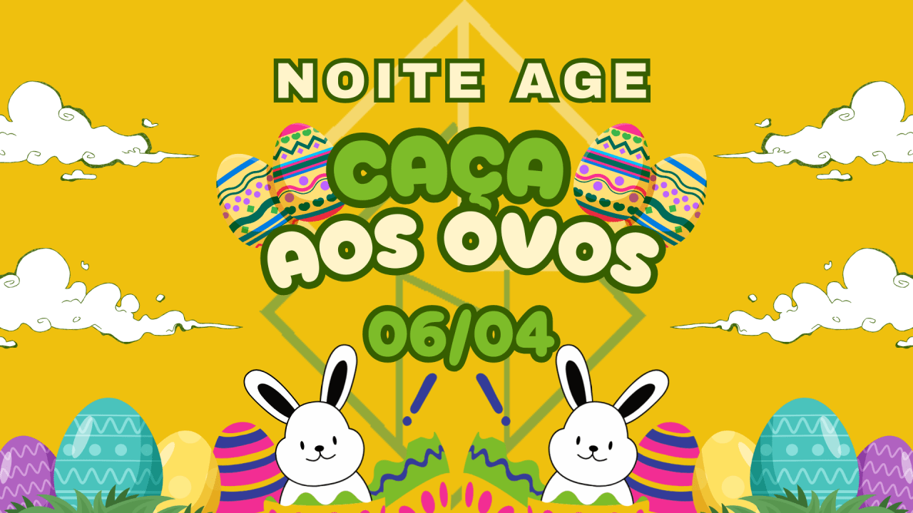 06/04 - NOITE AGE: Caça aos ovos!