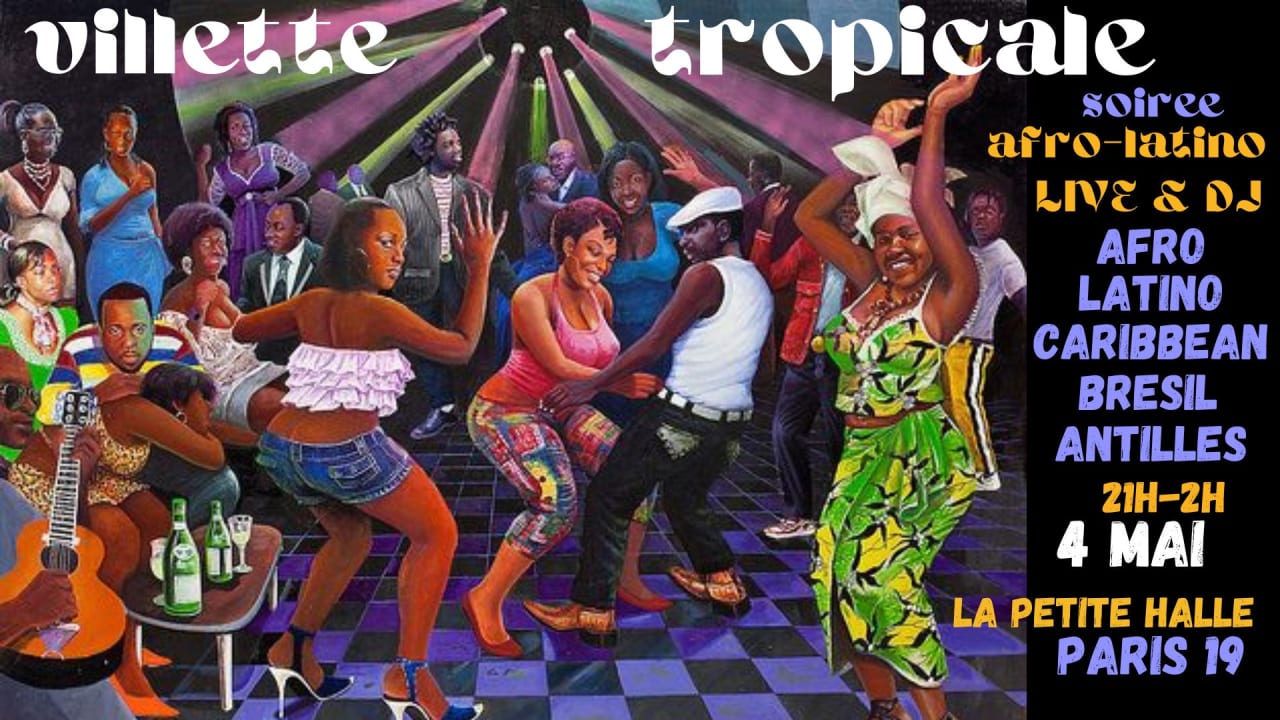 Villette Tropicale 4/5 ~ Soirée AfroLatino à La Petite Halle