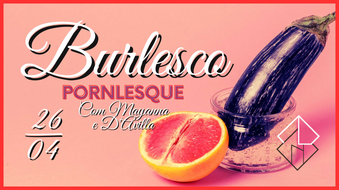 26/04 -BURLESCO: Pornlesque com Mayanna e D'Avilla