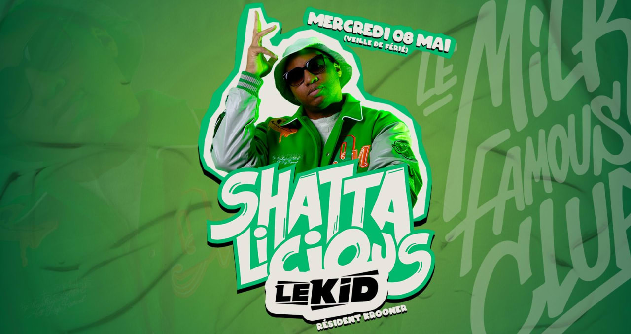 MER 08 MAI - SHATTALICIOUS - LE KID