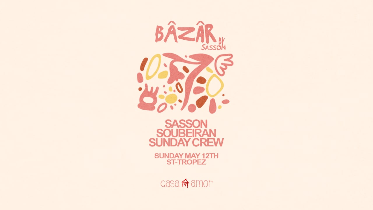 Bazar By Sasson w/ Soubeiran & Sunday Crew - Casa Amor