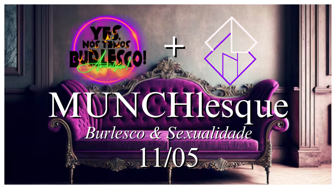 11/05 - MUNCHlesque: Burlesco & Sexualidade