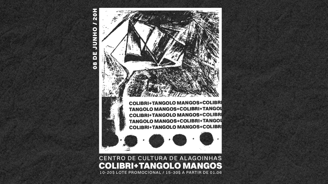 COLIBRI + TANGOLO MANGOS @ CC Alagoinhas