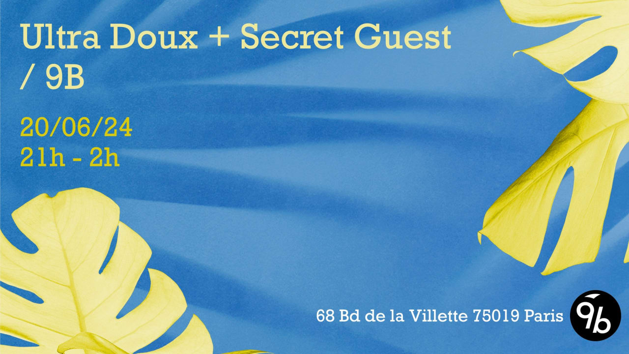 Ultra Doux + Secret Guest au 9B
