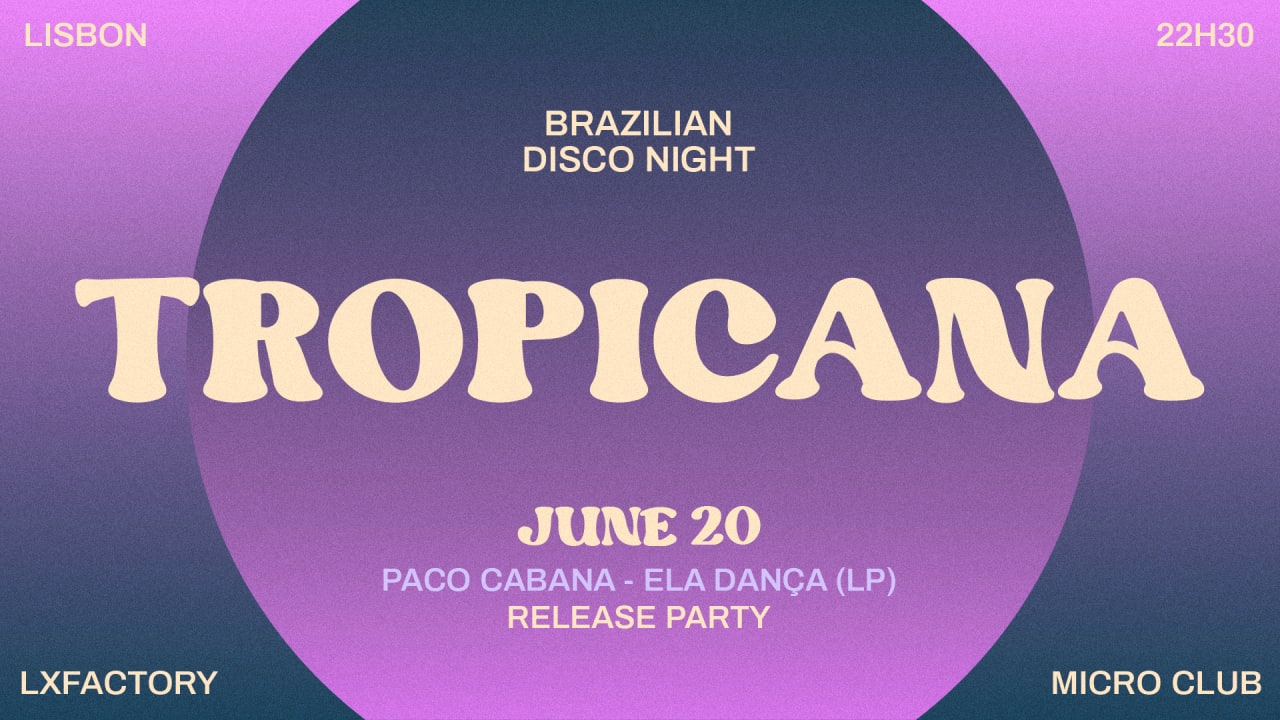 Tropicana: Paco Cabana " Ela Dança " LP Release Party