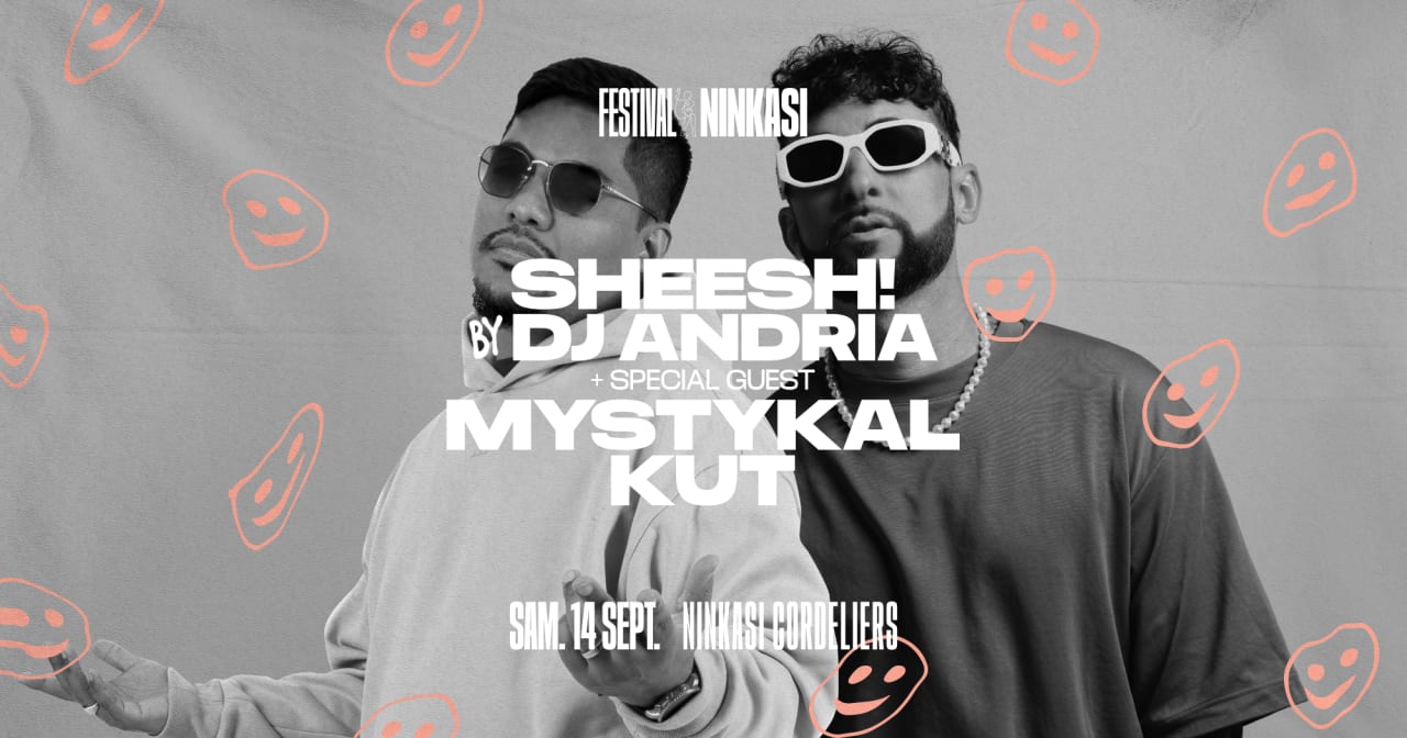 Festival Ninkasi — Sheesh! By Dj Andria + Mystykal Kut