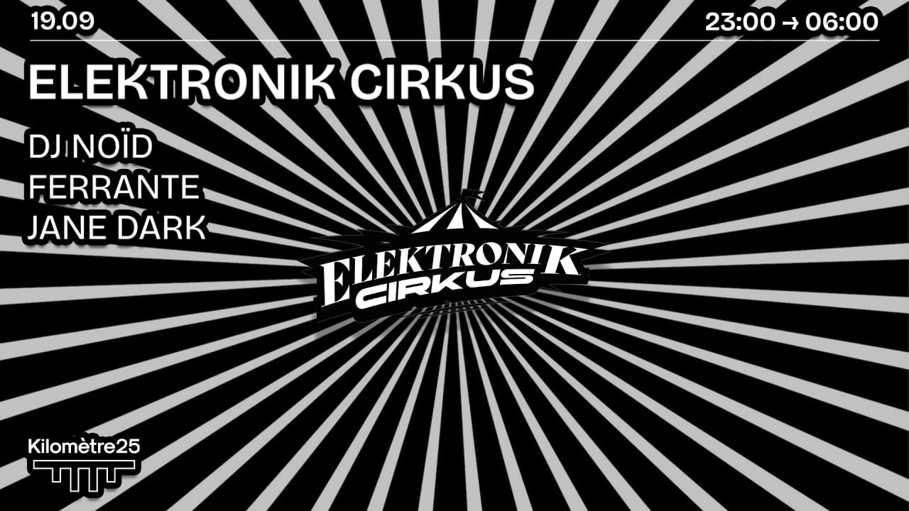 Elektronik Cirkus X Km25 : Dj Noïd, Ferrante & Jane Dark