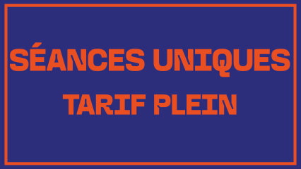 TARIF PLEIN - SÉANCES UNIQUES