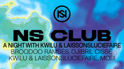 NS CLUB @ H7 : A NIGHT WITH KWILU & LAISSONSLUCIEFAIRE