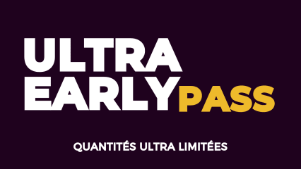 TARIF ULTRA EARLY (300 places) - quantités (ultra) limitées