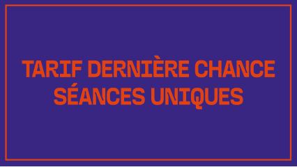 TARIF DERNIÈRE CHANCE - SÉANCES UNIQUES