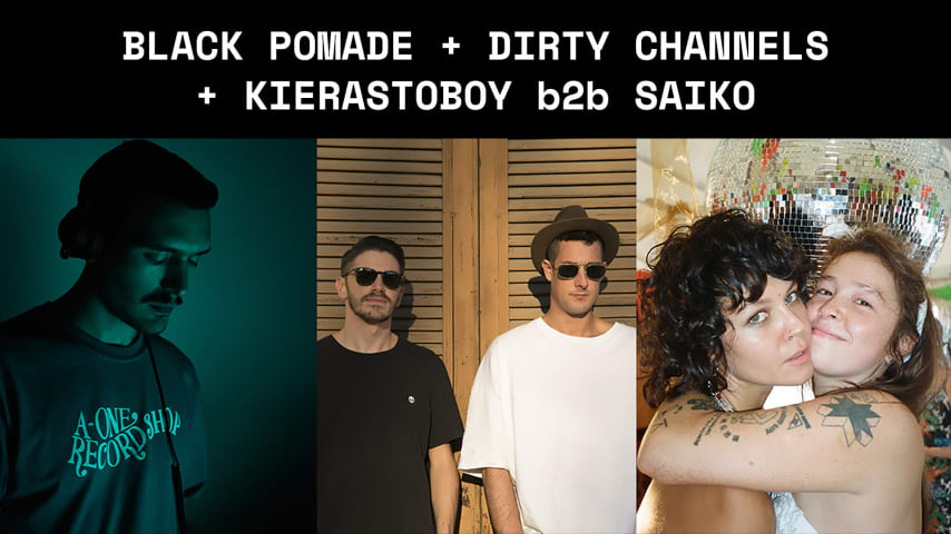 Black Pomade + Dirty Channels + Kierastoboy b2b Saiko cover