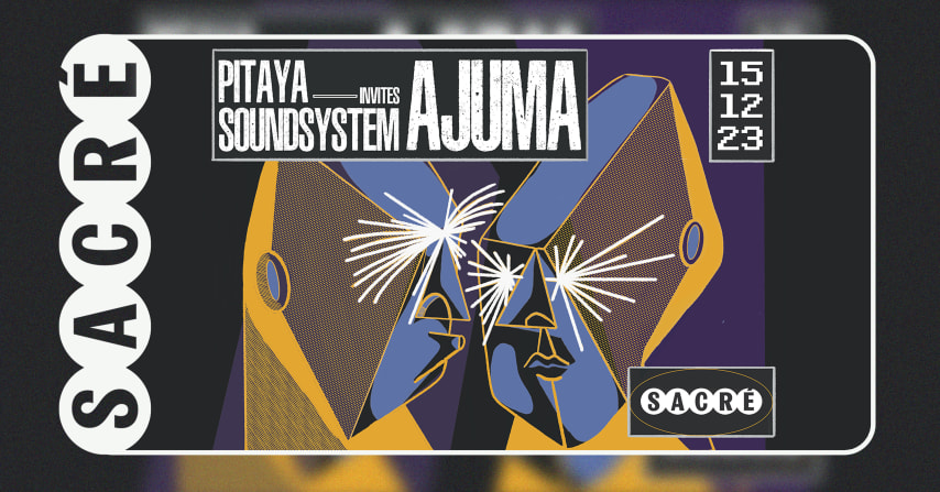 Sacré présente Pitaya Soundsystem invites Ajuma cover