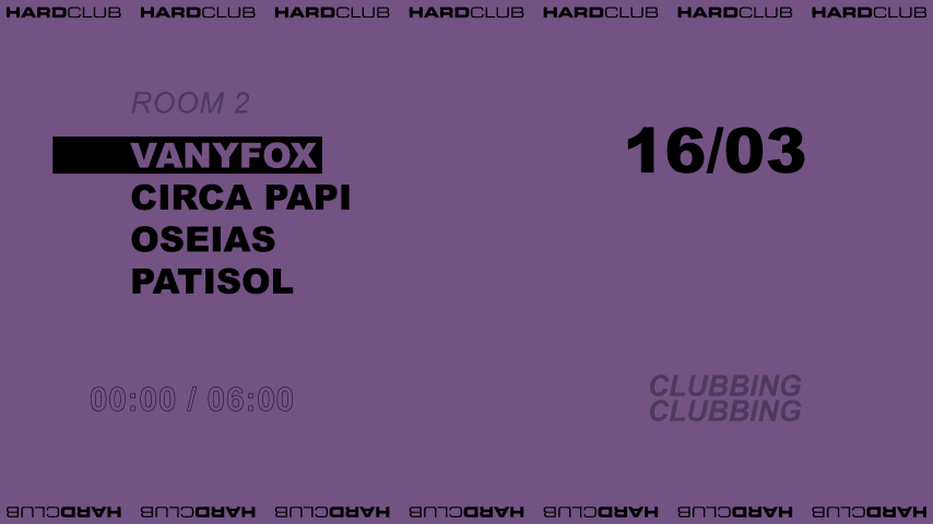 VANYFOX, CIRCA PAPI,  OSEIAS & PATISOL @ HARD CLUB PORTO cover