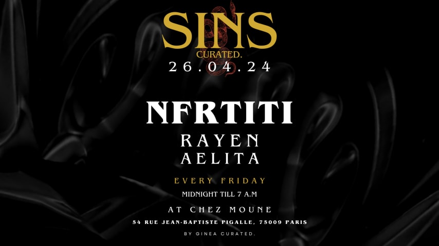 SINS CURATED @CHEZMOUNE Invites NFRTITI - Friday 26.04