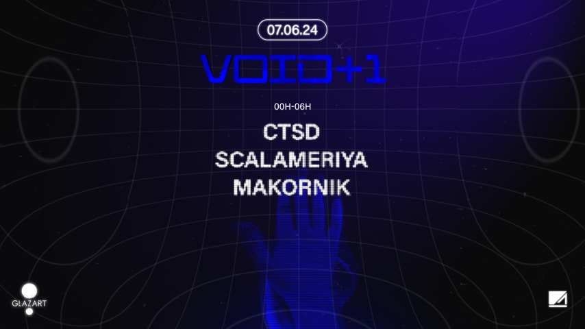 GLAZART presents VOID+1 : CTSD, MAKORNIK, SCALAMERIYA cover